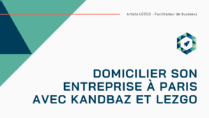 Domiciliez-vous à Paris avec LEZGO et Kandbaz